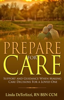 Paperback Prepare for Care: Support and Guidance When Making Care Decisions for a Loved One Book