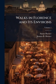 Walks in Florence and its environs Volume 1