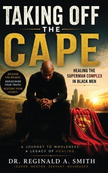 Hardcover Taking Off the Cape: Healing The Superman Complex In Black Men Book