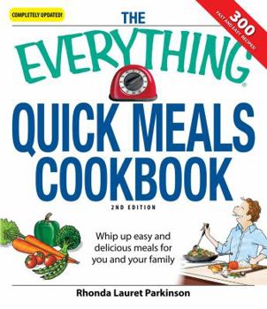 Paperback The Everything Quick Meals Cookbook: Whip Up Easy and Delicious Meals for You and Your Family Book
