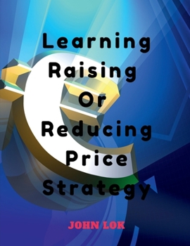 Paperback Learning Raising Or Reducing Price Strategy Book