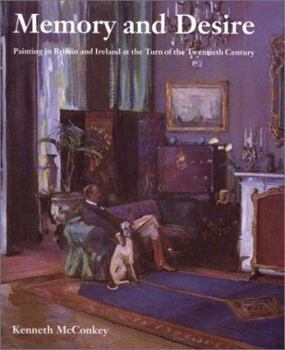 Hardcover Memory and Desire: Painting in Britain and Ireland at the Turn of the Twentieth Century Book