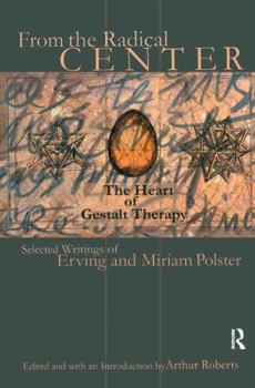 Hardcover From the Radical Center: The Heart of Gestalt Therapy Book