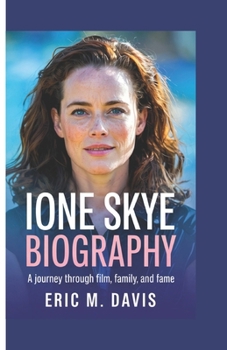 IONE SKYE BIOGRAPHY: A Journey Through Film, Family, and Fame