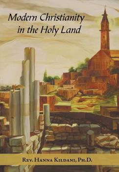 Hardcover Modern Christianity in the Holy Land: Development of the Structure of Churches and the Growth of Christian Institutions in Jordan and Palestine; the J Book