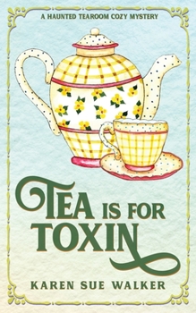 Tea is for Toxin - Book #2 of the Haunted Tearoom
