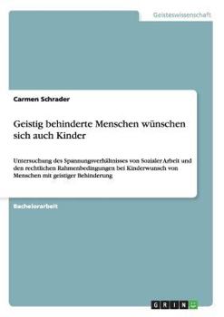 Paperback Geistig behinderte Menschen wünschen sich auch Kinder: Untersuchung des Spannungsverhältnisses von Sozialer Arbeit und den rechtlichen Rahmenbedingung [German] Book