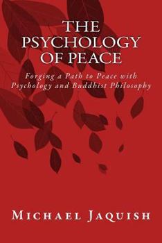 Paperback The Psychology of Peace: Forging a Path to Peace with Psychology and Buddhist Philosophy Book