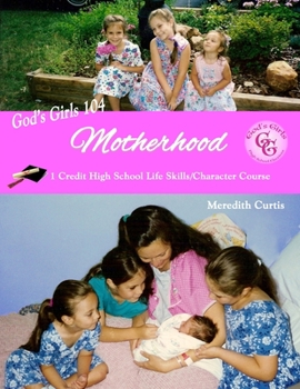 Paperback God's Girls 104: Motherhood: One-Credit High School Life Skills Course Book