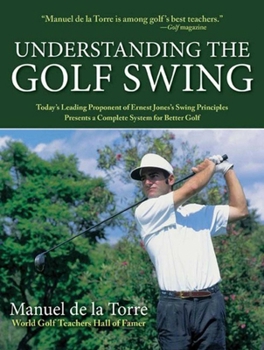 Paperback Understanding the Golf Swing: Today's Leading Proponents of Ernest Jones' Swing Principles Presents a Complete System for Better Golf Book