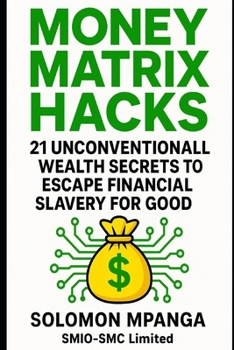 Paperback Money Matrix Hacks: 21 Unconventional Wealth Secrets to Escape Financial Slavery for Good. Book