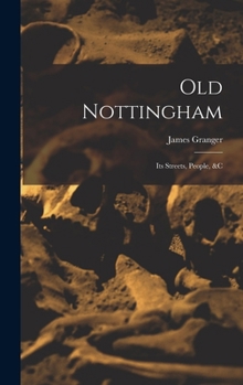 Hardcover Old Nottingham: Its Streets, People, &c Book