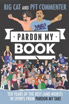 Hardcover Pardon My Book: Ten Years of the Best (and Worst) in Sports from Pardon My Take Book