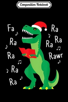 Composition Notebook: Fa Ra Rawr T-Rex Christmas Carol Funny Fa La La Journal/Notebook Blank Lined Ruled 6x9 100 Pages