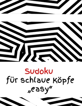 Sudoku für schlaue Köpfe "easy": Rätsel - Spiel - Erwachsene - Jugendliche - Logik - Zahlen (German Edition)