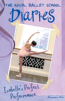 Isabelle's Perfect Performance #3 - Book #3 of the Royal Ballet School Diaries