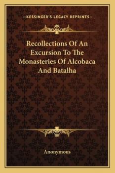 Paperback Recollections Of An Excursion To The Monasteries Of Alcobaca And Batalha Book