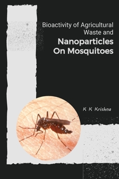 Paperback Bioactivity of Agricultural Waste and Nanoparticles on Mosquitoes Book