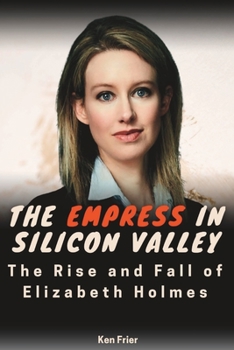 Paperback The Empress In Silicon Valley: The Rise and Fall of Elizabeth Holmes Book