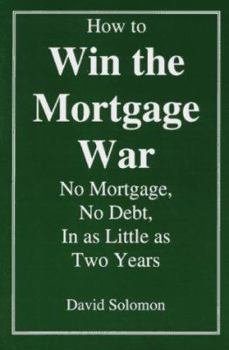 Paperback How to Win the Mortgage War: No Mortgage, No Debt, in as Little as Two Years Book