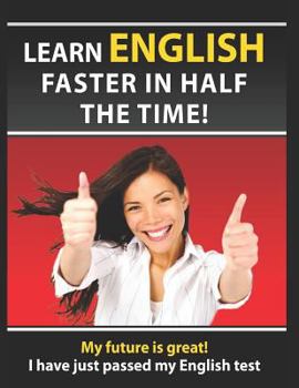 Paperback Learn English Faster in Half the Time: How to Master the English Language in Rapid Time. Learn Common Mistakes in English, Pass English Examinations. Book