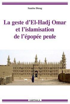La geste d'El-Hadj Omar et l'islamisation de l'épopée peule (Tradition Orale) (French and Fulah Edition)