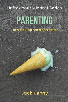 Paperback Unf*ck Your Mindset - Parenting: How f*cking hard can it be? Book