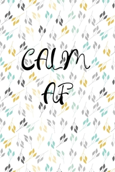 Paperback calm AF: A Journal for Practicing the Mindful Art of Not Giving a Sh*t (calm as fk Journals) Helps You Replace Negative Anxious Book