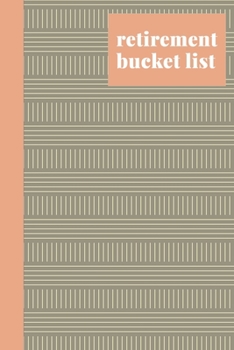 Paperback Retirement Bucket List: Journal for Planning and Journaling Your Future Adventures - Stylish Modern Cover Design in Taupe and Peach Book