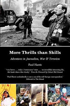 Paperback More Thrills than Skills: Adventures in Journalism, War & Terrorism Book