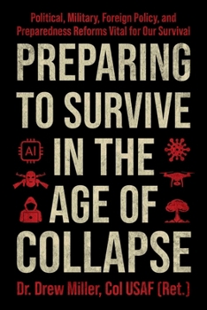 Hardcover Preparing to Survive in the Age of Collapse: Political, Military, Foreign Policy, and Preparedness Reforms Vital for Our Survival Book