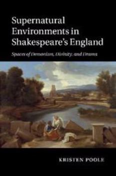 Electronics Supernatural Environments in Shakespeare's England: Spaces of Demonism, Divinity, and Drama Book
