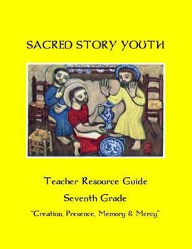 Paperback Sacred Story Youth Teacher Resource Guide Seventh Grade: Creation, Presence, Memory & Mercy Book