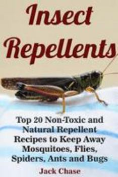 Paperback Insect Repellents: Top 20 Non-Toxic and Natural Repellent Recipes to Keep Away Mosquitoes, Flies, Spiders, Ants and Bugs Book