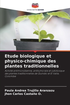 Etude biologique et physico-chimique des plantes traditionnelles: Activité antimicrobienne, antitumorale et cytotoxique des plantes traditionnelles de Quindio et El Valle, Colombie