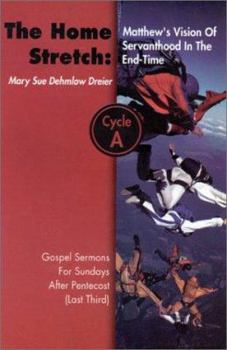 Paperback The Home Stretch: Matthew's Version of Servanthood in the End Time: Gospel Sermons for Sundays After Pentecost (Last Third), Cycle A Book