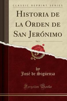 Paperback Historia de la Orden de San Jer?nimo, Vol. 1 (Classic Reprint) [Spanish] Book
