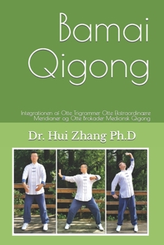 Paperback Bamai Qigong: Integrationen af Otte Trigrammer Otte Ekstraordinære Meridianer og Otte Brokader Medicinsk Qigong [Danish] Book