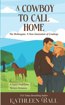 A Cowboy to Call Home: A Sweet Western Family Romance Series (The McKeegans, A New Generation of Cowboys)