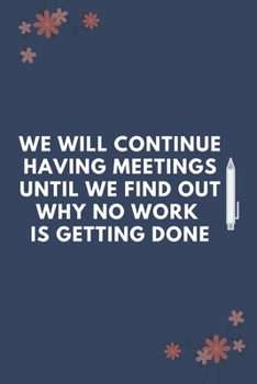 Paperback We Will Continue Having Meetings: Blank Lined Notebooks: Funny Official Meetings Notebook Book