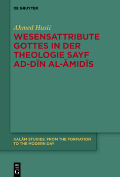 Wesensattribute Gottes in Der Theologie Sayf Ad-Din Al-Amidis (Kalam Studies) (German Edition)