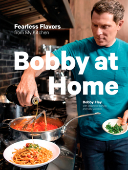 Hardcover Bobby at Home: Fearless Flavors from My Kitchen: A Cookbook Book