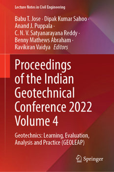 Hardcover Proceedings of the Indian Geotechnical Conference 2022 Volume 4: Geotechnics: Learning, Evaluation, Analysis and Practice (Geoleap) Book
