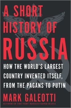 Hardcover A Short History of Russia: How the World's Largest Country Invented Itself, from the Pagans to Putin Book