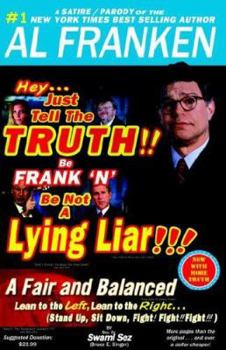 Hey...just Tell the Truth!! Be Frank 'n' Be Not a Lying Liar!!!: A Fair And Balanced Lean to the Left, Lean to the Right, Stand Up, Sit Down, Fight! Fight!! Fight!!!