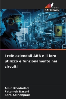 I relè aziendali ABB e il loro utilizzo e funzionamento nei circuiti (Italian Edition)