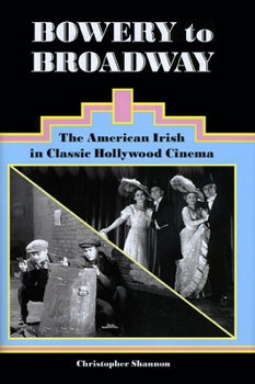 Hardcover Bowery to Broadway: The American Irish in Classic Hollywood Cinema Book