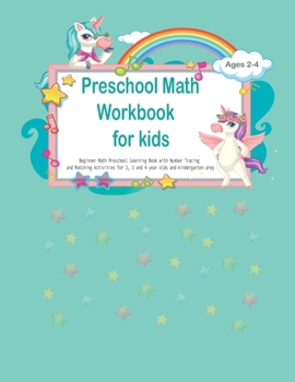 Paperback Preschool Math Workbook for Kids Ages 2-4: Beginner Math Preschool Learning Book with Number Tracing and Matching Activities for 2, 3 and 4 year olds Book