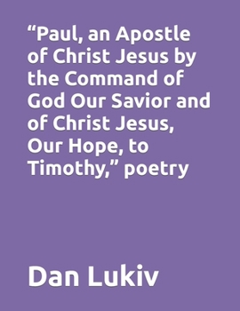 Paperback "Paul, an Apostle of Christ Jesus by the Command of God Our Savior and of Christ Jesus, Our Hope, to Timothy," poetry Book