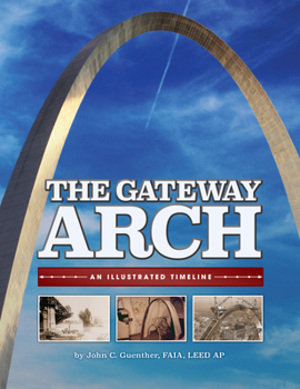 Paperback The Gateway Arch: An Illustrated Timeline Book